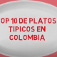 Top 10 de platos o comidas tipicas en Colombia